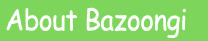 About Bazoongi